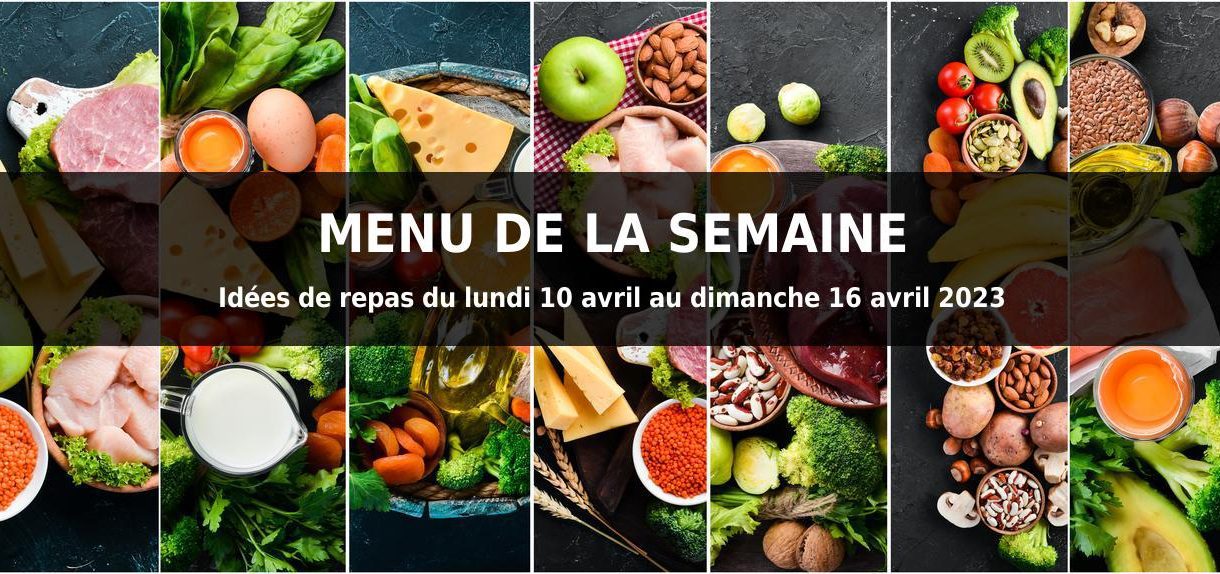 menu semaine idees repas lundi 10 avril au dimanche 16 avril 2023