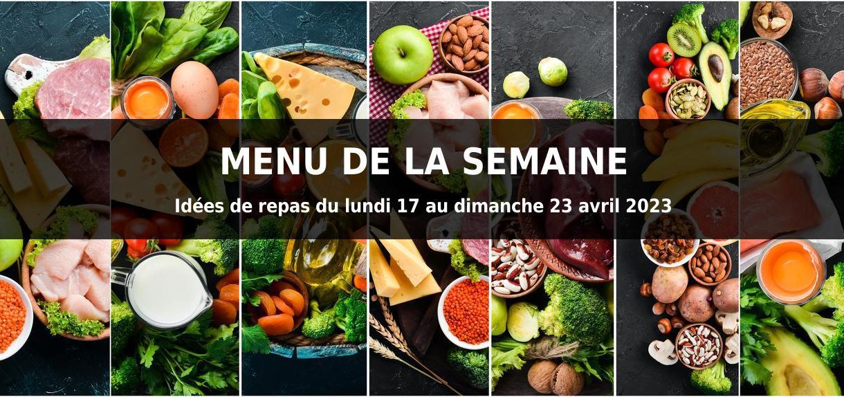 menu semaine idees repas lundi 17 au dimanche 23 avril 2023