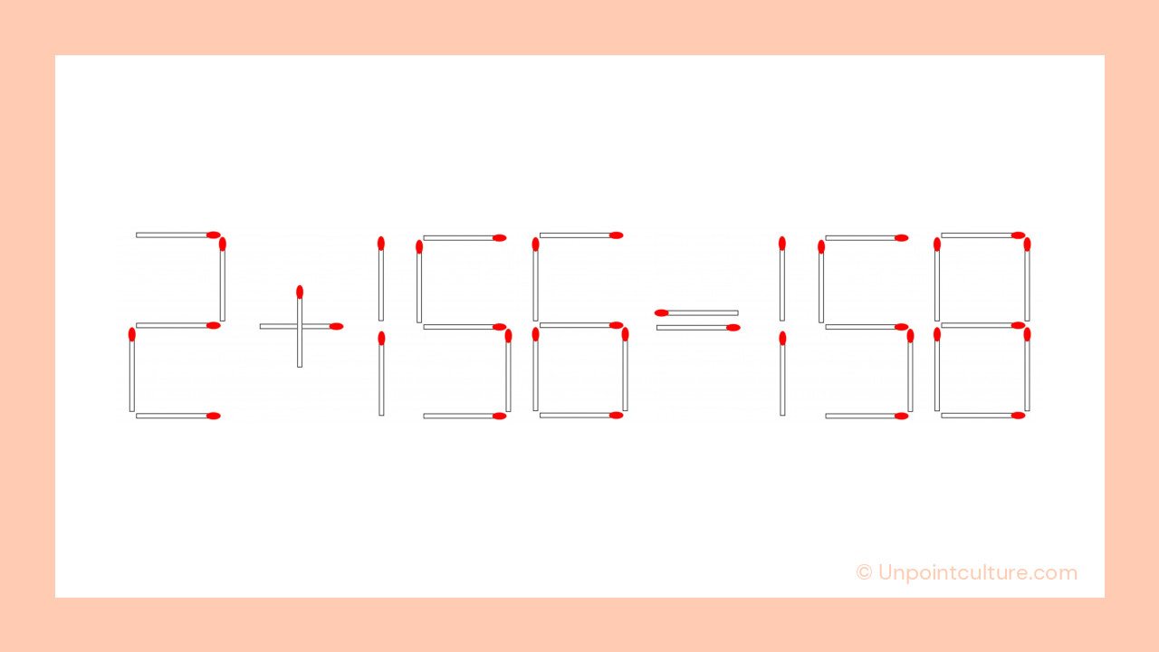 La solution : déplacez une allumette pour obtenir 2 + 156 = 158