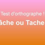 Test d'orthographe, on écrit : Tâche ou Tache