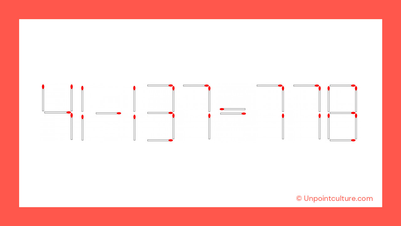 41 - 137 = 778 : Trouverez-vous comment la rendre correcte en déplaçant une seule allumette ?