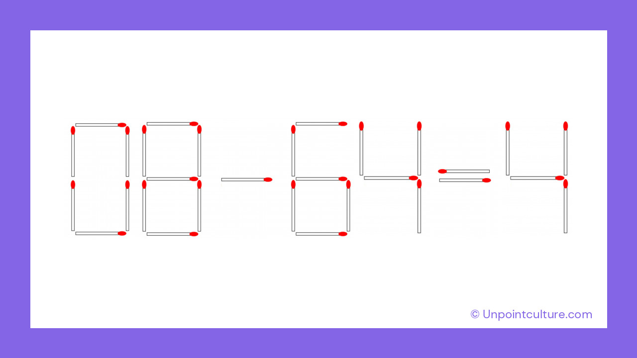Le défi : déplacez une allumette pour rendre l'équation 08 - 64 = 4 correcte !